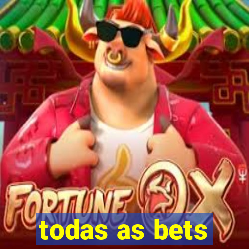 todas as bets